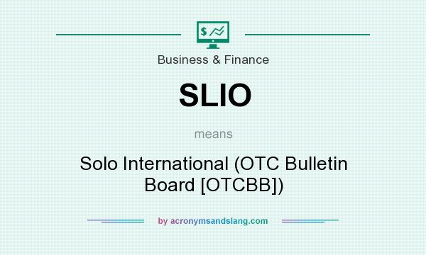 What does SLIO mean? It stands for Solo International (OTC Bulletin Board [OTCBB])