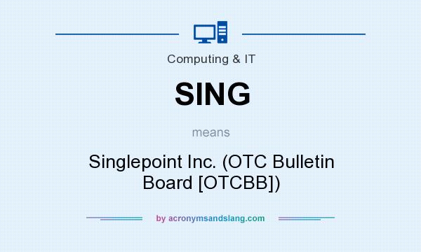 What does SING mean? It stands for Singlepoint Inc. (OTC Bulletin Board [OTCBB])