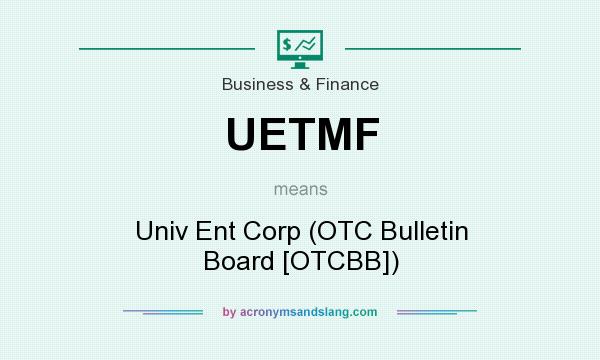 What does UETMF mean? It stands for Univ Ent Corp (OTC Bulletin Board [OTCBB])