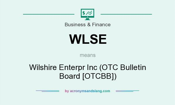 What does WLSE mean? It stands for Wilshire Enterpr Inc (OTC Bulletin Board [OTCBB])