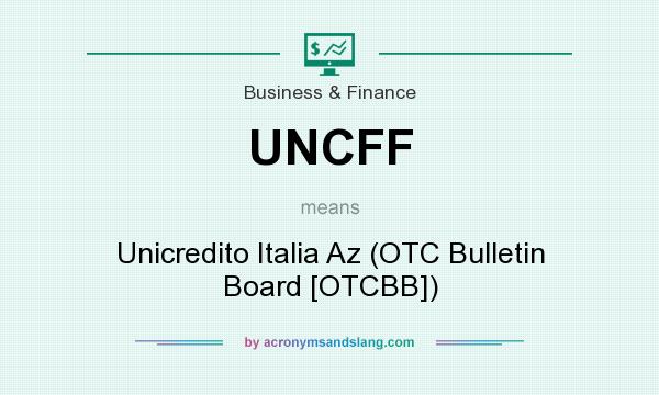 What does UNCFF mean? It stands for Unicredito Italia Az (OTC Bulletin Board [OTCBB])