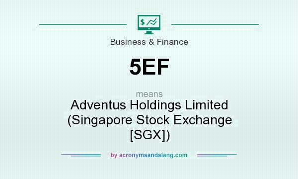 What does 5EF mean? It stands for Adventus Holdings Limited (Singapore Stock Exchange [SGX])