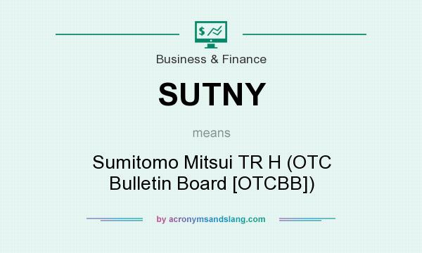 What does SUTNY mean? It stands for Sumitomo Mitsui TR H (OTC Bulletin Board [OTCBB])