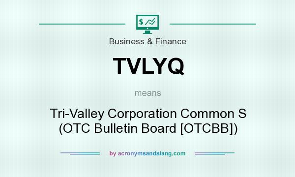 What does TVLYQ mean? It stands for Tri-Valley Corporation Common S (OTC Bulletin Board [OTCBB])
