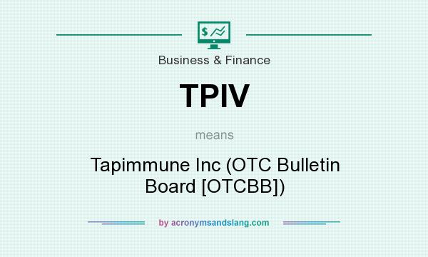 What does TPIV mean? It stands for Tapimmune Inc (OTC Bulletin Board [OTCBB])