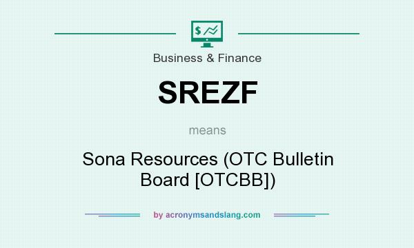 What does SREZF mean? It stands for Sona Resources (OTC Bulletin Board [OTCBB])