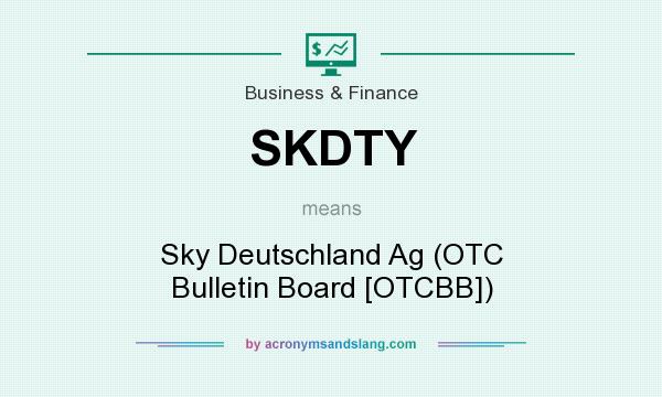 What does SKDTY mean? It stands for Sky Deutschland Ag (OTC Bulletin Board [OTCBB])