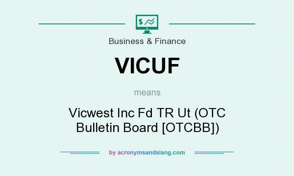 What does VICUF mean? It stands for Vicwest Inc Fd TR Ut (OTC Bulletin Board [OTCBB])