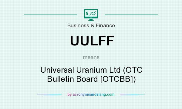 What does UULFF mean? It stands for Universal Uranium Ltd (OTC Bulletin Board [OTCBB])
