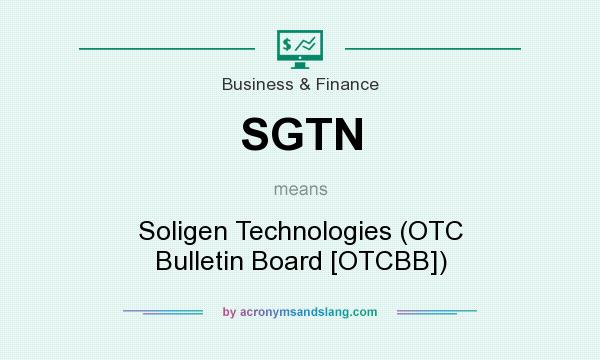 What does SGTN mean? It stands for Soligen Technologies (OTC Bulletin Board [OTCBB])