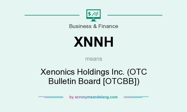 What does XNNH mean? It stands for Xenonics Holdings Inc. (OTC Bulletin Board [OTCBB])