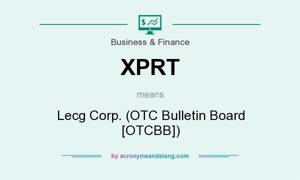 What does XPRT mean? It stands for Lecg Corp. (OTC Bulletin Board [OTCBB])