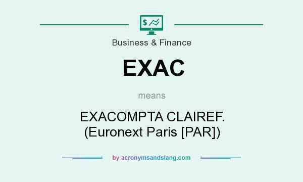 What does EXAC mean? It stands for EXACOMPTA CLAIREF. (Euronext Paris [PAR])