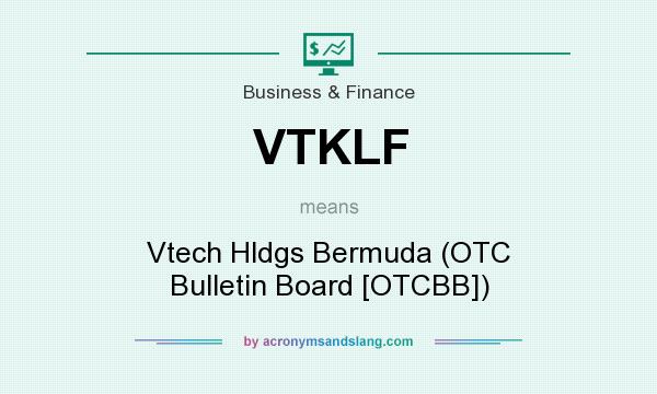 What does VTKLF mean? It stands for Vtech Hldgs Bermuda (OTC Bulletin Board [OTCBB])
