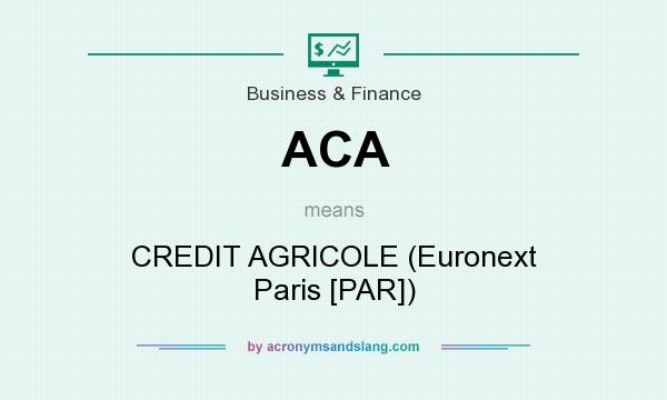 What does ACA mean? It stands for CREDIT AGRICOLE (Euronext Paris [PAR])