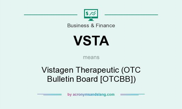 What does VSTA mean? It stands for Vistagen Therapeutic (OTC Bulletin Board [OTCBB])