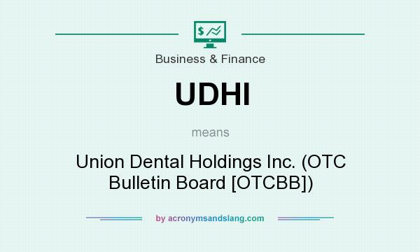 What does UDHI mean? It stands for Union Dental Holdings Inc. (OTC Bulletin Board [OTCBB])