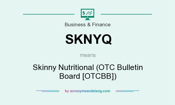 What does SKNYQ mean? It stands for Skinny Nutritional (OTC Bulletin Board [OTCBB])