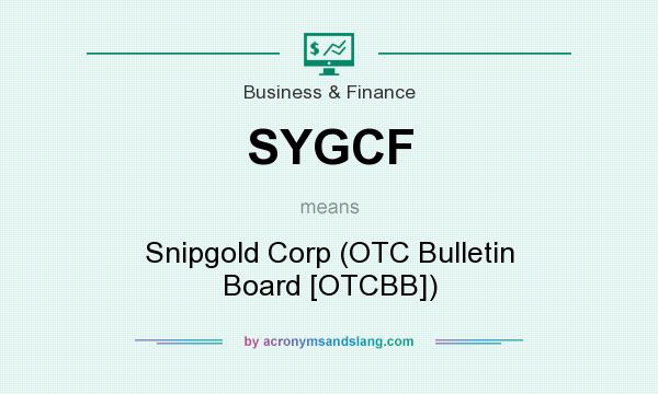 What does SYGCF mean? It stands for Snipgold Corp (OTC Bulletin Board [OTCBB])