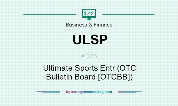 What does ULSP mean? It stands for Ultimate Sports Entr (OTC Bulletin Board [OTCBB])