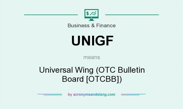 What does UNIGF mean? It stands for Universal Wing (OTC Bulletin Board [OTCBB])