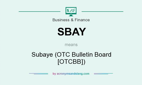 What does SBAY mean? It stands for Subaye (OTC Bulletin Board [OTCBB])