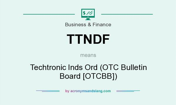 What does TTNDF mean? It stands for Techtronic Inds Ord (OTC Bulletin Board [OTCBB])