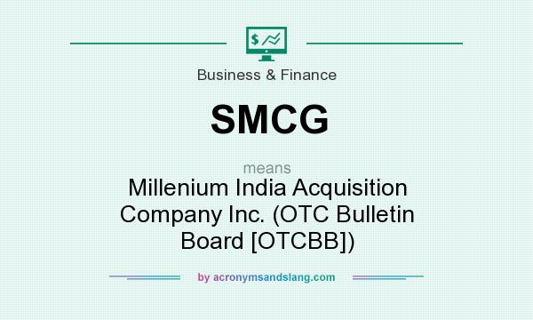 What does SMCG mean? It stands for Millenium India Acquisition Company Inc. (OTC Bulletin Board [OTCBB])