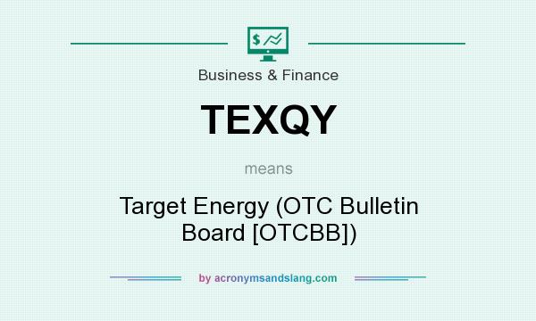What does TEXQY mean? It stands for Target Energy (OTC Bulletin Board [OTCBB])