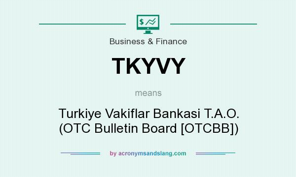 What does TKYVY mean? It stands for Turkiye Vakiflar Bankasi T.A.O. (OTC Bulletin Board [OTCBB])