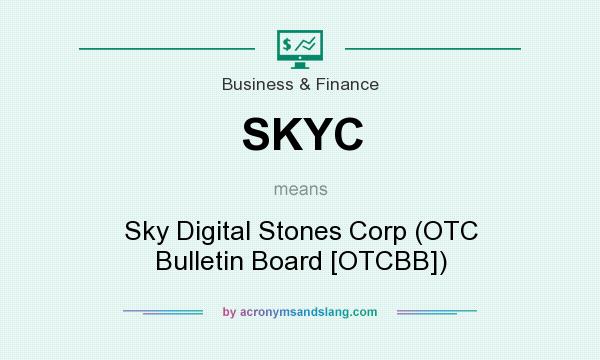 What does SKYC mean? It stands for Sky Digital Stones Corp (OTC Bulletin Board [OTCBB])