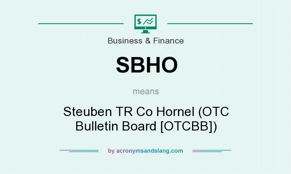 What does SBHO mean? It stands for Steuben TR Co Hornel (OTC Bulletin Board [OTCBB])