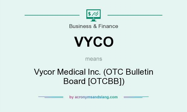 What does VYCO mean? It stands for Vycor Medical Inc. (OTC Bulletin Board [OTCBB])