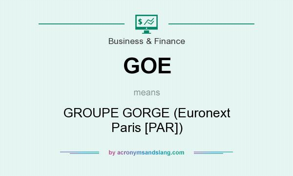 What does GOE mean? It stands for GROUPE GORGE (Euronext Paris [PAR])