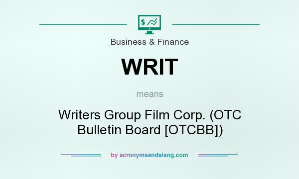 What does WRIT mean? It stands for Writers Group Film Corp. (OTC Bulletin Board [OTCBB])