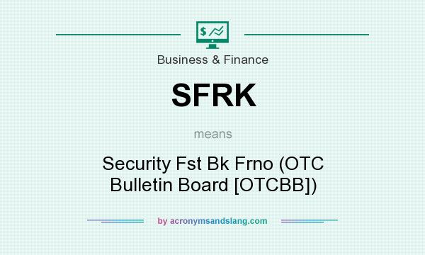 What does SFRK mean? It stands for Security Fst Bk Frno (OTC Bulletin Board [OTCBB])