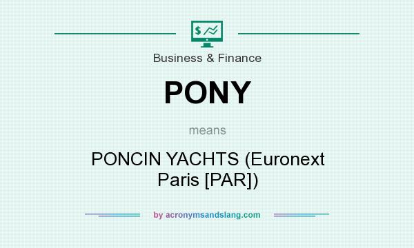 What does PONY mean? It stands for PONCIN YACHTS (Euronext Paris [PAR])