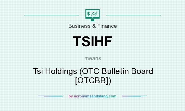 What does TSIHF mean? It stands for Tsi Holdings (OTC Bulletin Board [OTCBB])