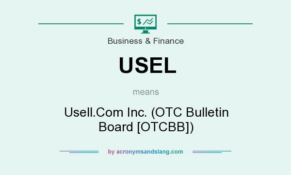What does USEL mean? It stands for Usell.Com Inc. (OTC Bulletin Board [OTCBB])
