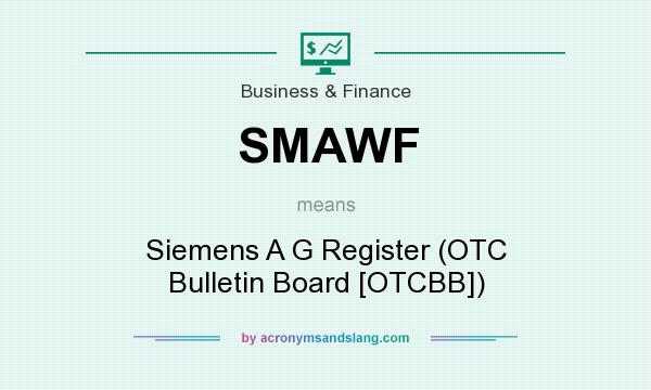 What does SMAWF mean? It stands for Siemens A G Register (OTC Bulletin Board [OTCBB])