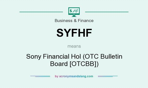 What does SYFHF mean? It stands for Sony Financial Hol (OTC Bulletin Board [OTCBB])
