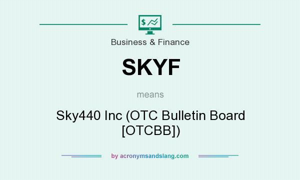 What does SKYF mean? It stands for Sky440 Inc (OTC Bulletin Board [OTCBB])