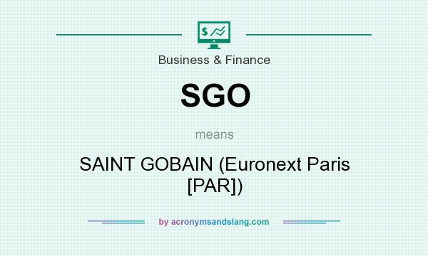 What does SGO mean? It stands for SAINT GOBAIN (Euronext Paris [PAR])