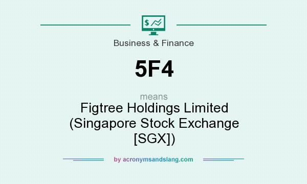 What does 5F4 mean? It stands for Figtree Holdings Limited (Singapore Stock Exchange [SGX])