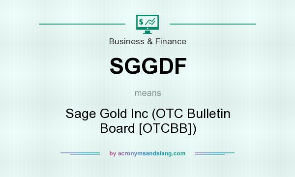 What does SGGDF mean? It stands for Sage Gold Inc (OTC Bulletin Board [OTCBB])