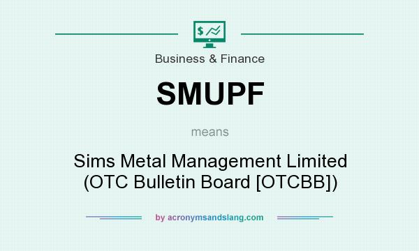 What does SMUPF mean? It stands for Sims Metal Management Limited (OTC Bulletin Board [OTCBB])