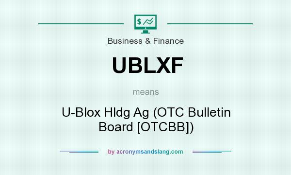 What does UBLXF mean? It stands for U-Blox Hldg Ag (OTC Bulletin Board [OTCBB])