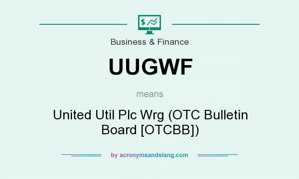 What does UUGWF mean? It stands for United Util Plc Wrg (OTC Bulletin Board [OTCBB])