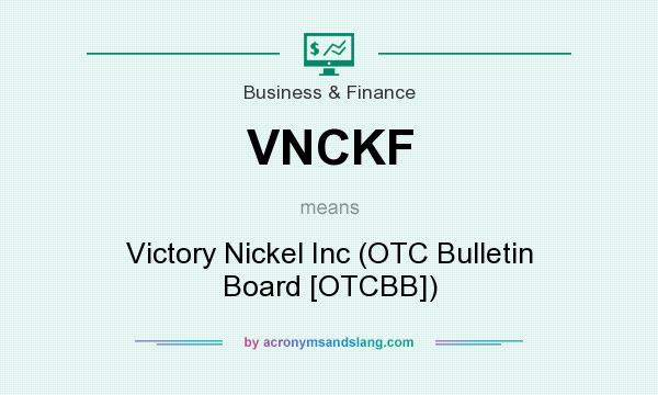 What does VNCKF mean? It stands for Victory Nickel Inc (OTC Bulletin Board [OTCBB])
