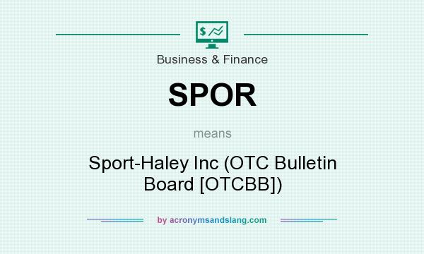 What does SPOR mean? It stands for Sport-Haley Inc (OTC Bulletin Board [OTCBB])